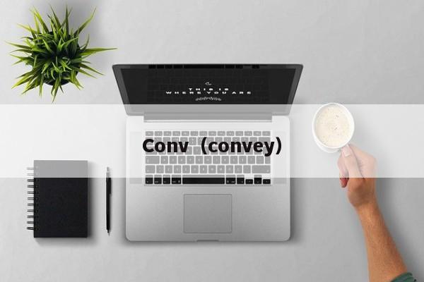 Conv(convey)